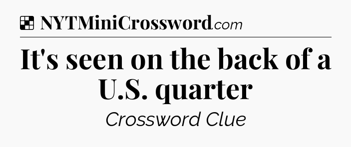 Solution: It's seen on the back of a U.S. quarter - NYT Crossword