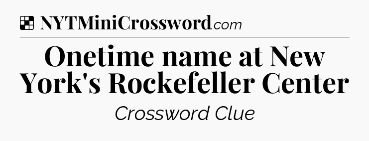 Solution: Onetime name at New York's Rockefeller Center - NYT Crossword