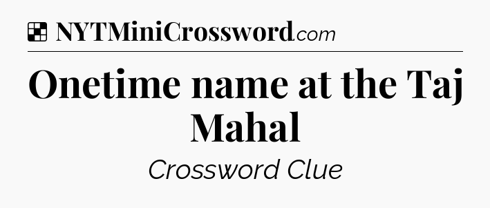 Solution: Onetime name at the Taj Mahal - NYT Crossword