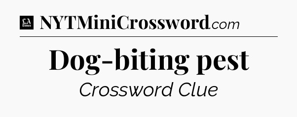 Dog-biting pest - LA Times Crossword