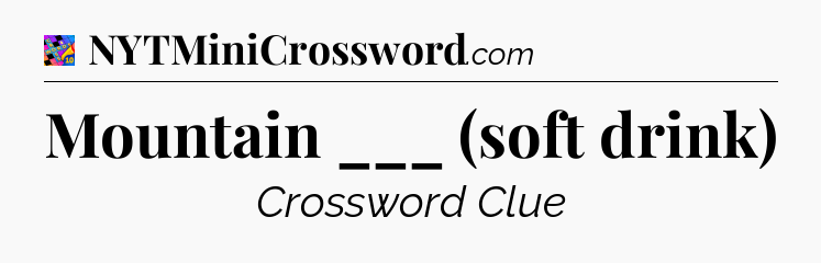 Mountain ___ (soft drink) Crossword Clue