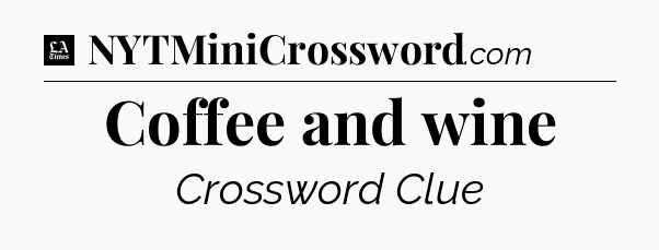 Coffee and wine - LA Times Crossword