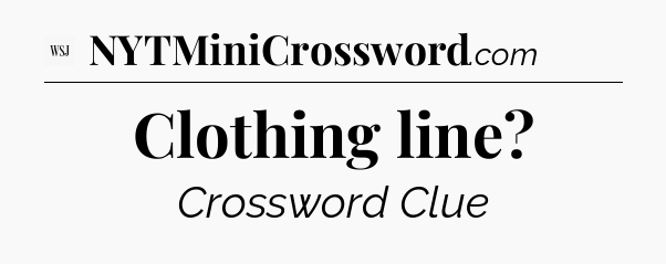 Clothing line - WSJ Crossword