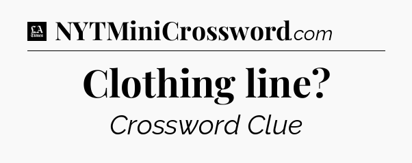 Clothing line - LA Times Crossword