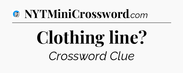 Clothing line Crossword Clue