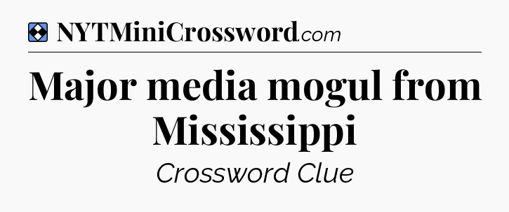 Solution: Major media mogul from Mississippi - NYT Mini Crossword