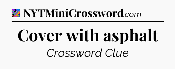 Cover with asphalt Crossword Clue
