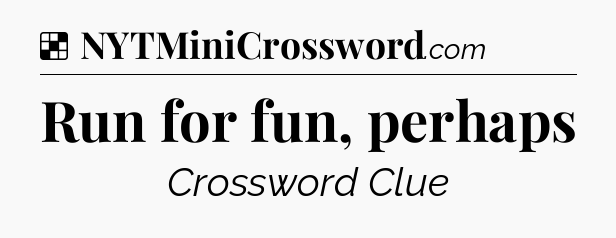Solution: Run for fun, perhaps - NYT Crossword