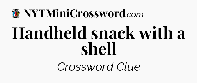 Handheld snack with a shell Crossword Clue