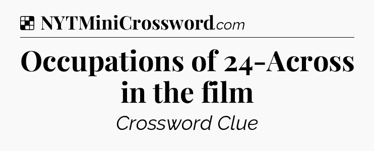 Solution: Occupations of 24-Across in the film - NYT Crossword