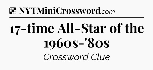 Solution: 17-time All-Star of the 1960s-'80s - NYT Crossword