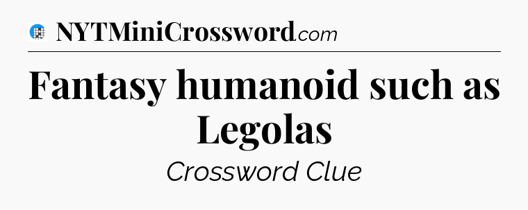 Fantasy humanoid such as Legolas Crossword Clue