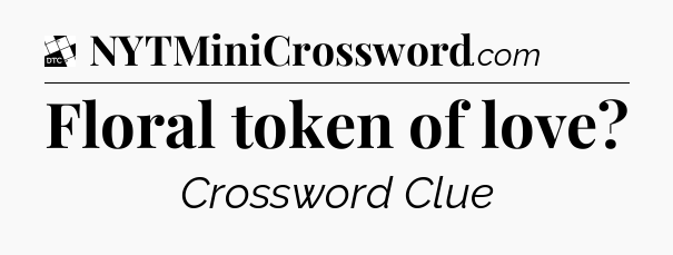 Floral token of love - Daily Themed Classic Crossword