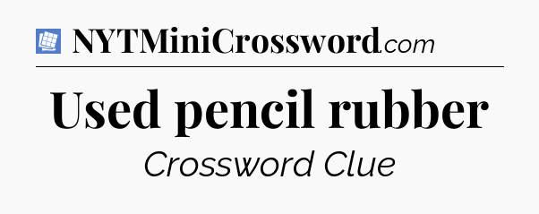Used pencil rubber Puzzle Page Crossword Clue