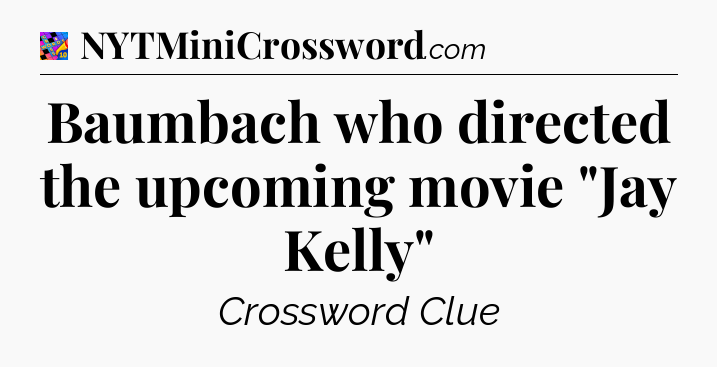 Baumbach who directed the upcoming movie 