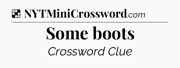 Solution: Some boots - NYT Crossword