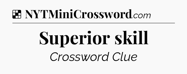 Solution: Superior skill - NYT Crossword