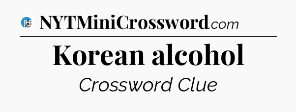 Korean alcohol Crossword Clue