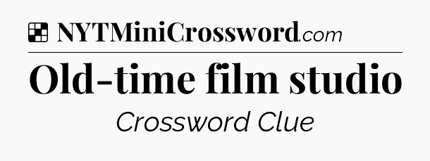 Solution: Old-time film studio - NYT Crossword