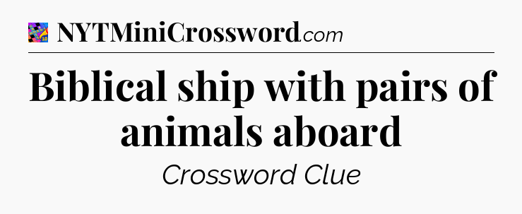 Biblical ship with pairs of animals aboard Crossword Clue