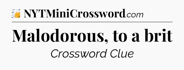 Malodorous, to a brit - 7 Little Words