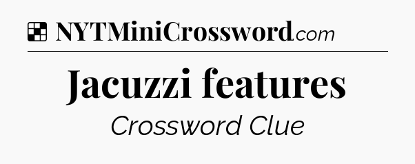 Jacuzzi features NYT Crossword