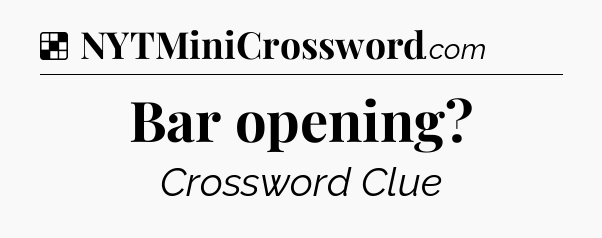 Solution: Bar opening - NYT Crossword