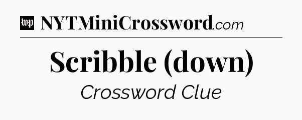 Scribble (down) Crossword Clue