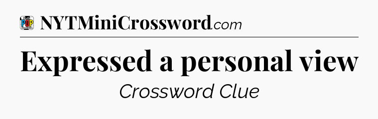 Expressed a personal view Crossword Clue