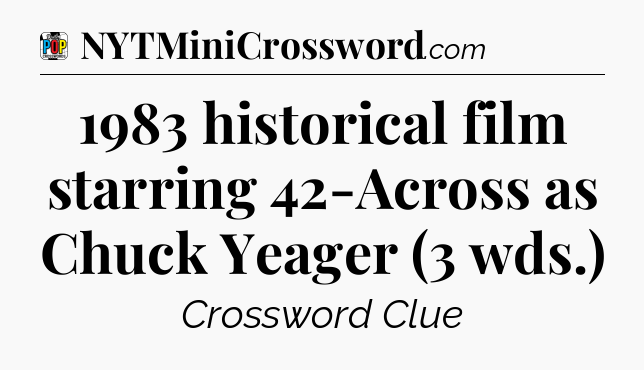 1983 historical film starring 42-Across as Chuck Yeager (3 wds.) Crossword Clue