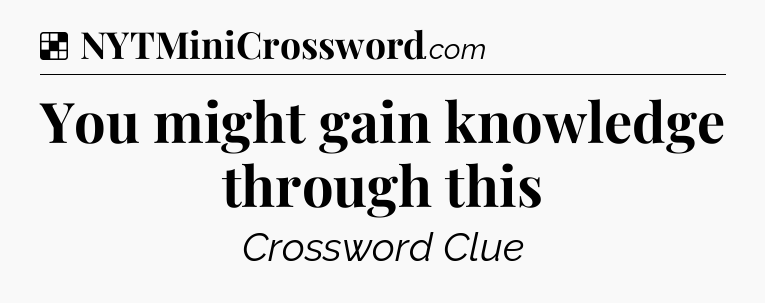 Solution: You might gain knowledge through this - NYT Crossword
