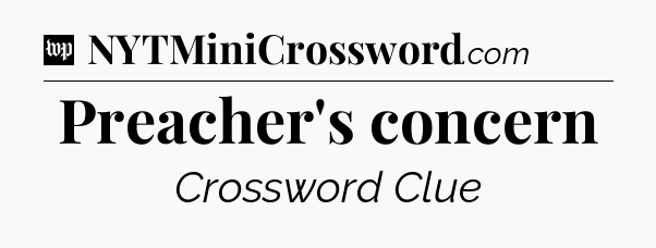 Preacher's concern Crossword Clue