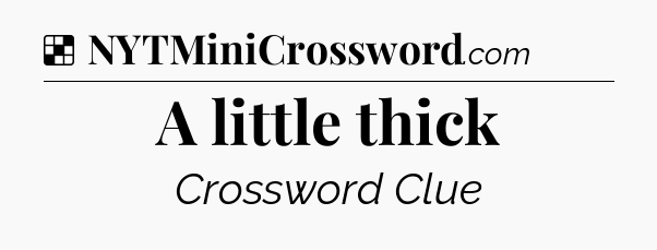 Solution: A little thick - NYT Crossword