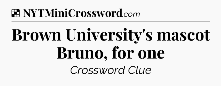 Solution: Brown University's mascot Bruno, for one - NYT Crossword