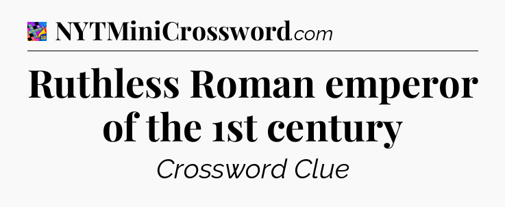 Ruthless Roman emperor of the 1st century Crossword Clue