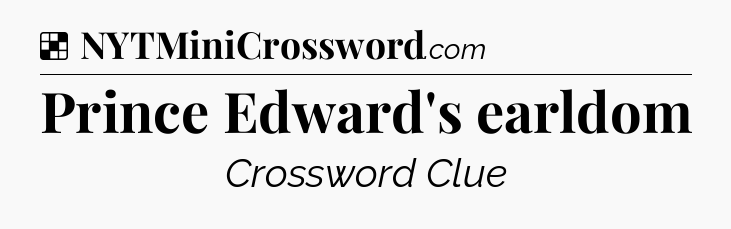 Solution: Prince Edward's earldom - NYT Crossword