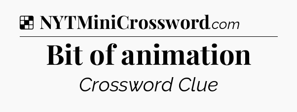 Solution: Bit of animation - NYT Crossword