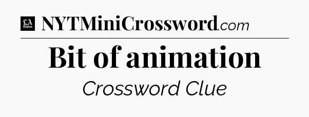 Bit of animation - LA Times Crossword