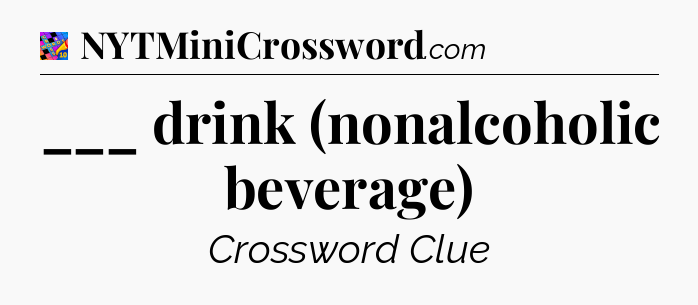 ___ drink (nonalcoholic beverage) Crossword Clue