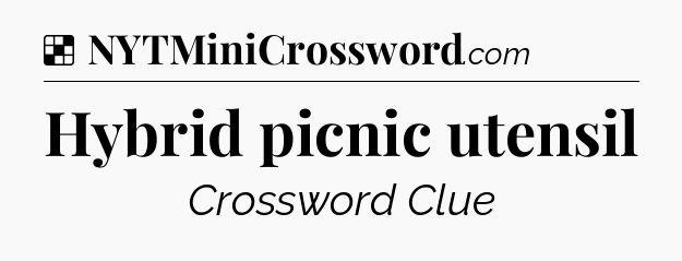 Solution: Hybrid picnic utensil - NYT Crossword