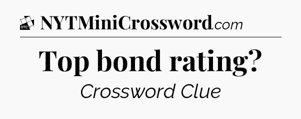 Top bond rating - Daily Themed Classic Crossword