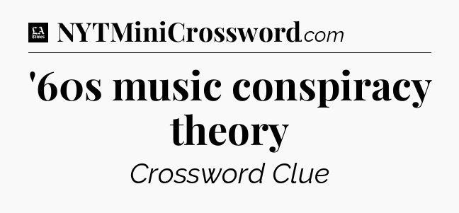 '60s music conspiracy theory - LA Times Crossword