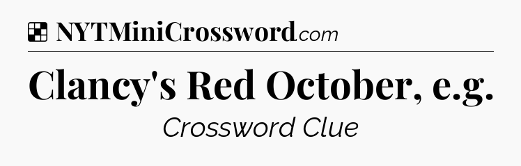 Solution: Clancy's Red October, e.g - NYT Crossword