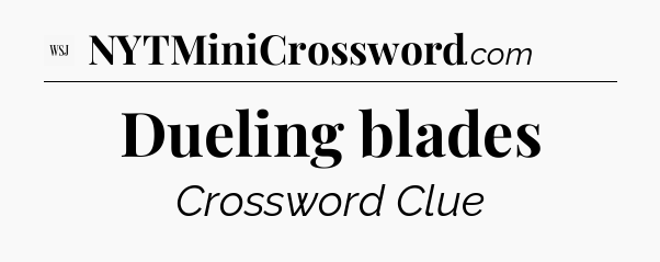 Dueling blades - WSJ Crossword
