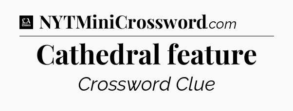 Cathedral feature - LA Times Crossword