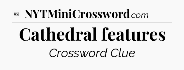 Cathedral features - WSJ Crossword