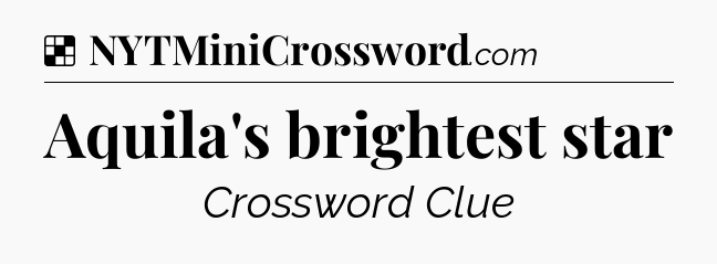 Solution: Aquila's brightest star - NYT Crossword