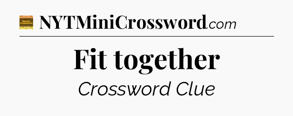Fit together - Eugene Sheffer Crossword