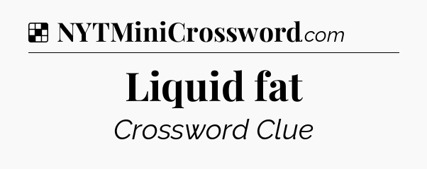 Solution: Liquid fat - NYT Crossword