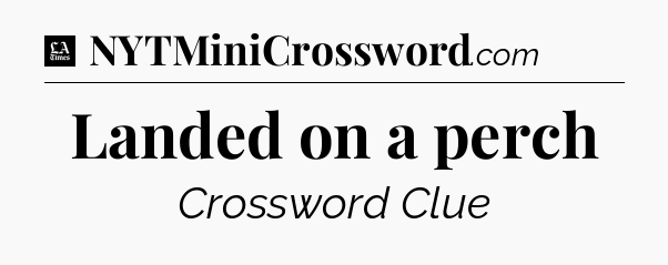 Landed on a perch - LA Times Crossword